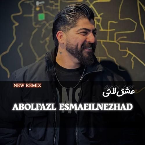 دانلود ریمیکس عشق لاتی ابوالفضل اسماعیل نژاد